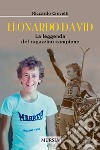 Leonardo David. La leggenda del ragazzino campione libro