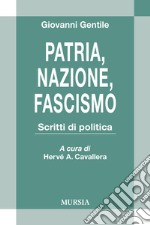 Patria, nazione, fascismo. Scritti di politica libro