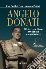 Angelo Donati. Pilota, banchiere, mecenate e cospiratore libro