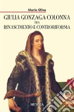 Giulia Gonzaga Colonna tra Rinascimento e Controriforma libro