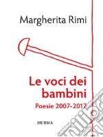 Le voci dei bambini. Poesie 2007-2017 libro