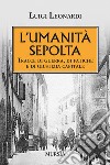 L'umiltà sepolta. Tracce di guerra, di fatiche e di giustizia capitale libro