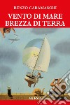 Vento di mare brezza di terra libro di Caramaschi Renzo