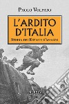 L'ardito d'Italia. Storia dei reparti d'assalto libro