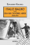Italo Balbo e le grandi crociere aeree 1928-1933 libro di Grassia Edoardo