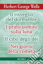 Il risveglio del dormiente-I primi uomini sulla luna-Il cibo degli Dèi-Nei giorni della cometa libro