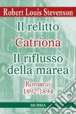 Il relitto-Catriona-Il riflusso della marea. Romanzi 1892-1894 libro