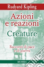 Azioni e reazioni-Creature. racconti di pace e di guerra libro