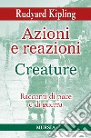 Azioni e reazioni-Creature. racconti di pace e di guerra libro