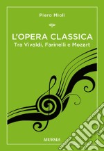 L'opera classica. Tra Vivaldi, Farinelli e Mozart