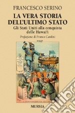 La vera storia dell'ultimo Stato. Gli Stati Uniti alla conquista delle Hawai'i libro