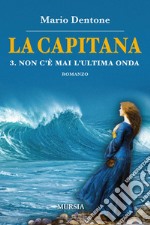 La capitana. Vol. 3: Non c'è mai l'ultima onda libro