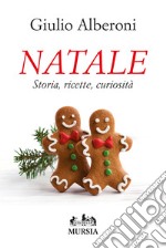 Natale. Storia, ricette, curiosità libro