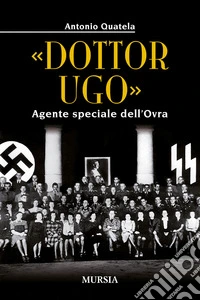 «Dottor Ugo». Agente speciale dell'Ovra