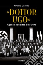 «Dottor Ugo». Agente speciale dell'Ovra libro