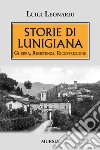 Storie di Lunigiana. Guerra, resistenza, ricostruzione libro