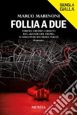 Follia a due. Torino. Dietro i delitti del «Killer del fiume» si nasconde un'altra verità libro