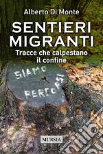 Sentieri migranti. Tracce che calpestano il confine libro