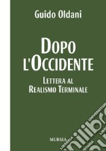 Dopo l'Occidente. Lettera al realismo terminale libro