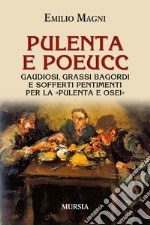 Pulenta e poeucc. Gaudiosi, grassi bagordi e sofferti pentimenti per la «pulenta e osei» libro