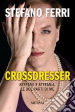 Crossdresser. Stefano e Stefania, le due parti di me