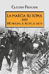 La marcia su Roma. 1922. Mussolini, il bluff, il mito libro di Fracassi Claudio