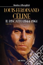Louis-Ferdinand Céline. Vol. 2: Il riscatto 1944-1961 libro