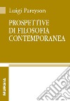 Prospettive di filosofia contemporanea libro di Pareyson Luigi Tomatis F. (cur.)