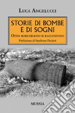 Storie di bombe e di sogni. Otto marchigiani si raccontano