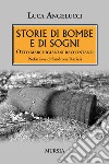 Storie di bombe e di sogni. Otto marchigiani si raccontano libro di Angelucci Luca