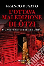 L'ottava maledizione di Ötzi. Una nuova indagine di Solo Molina