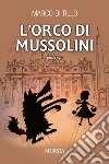L'orco di Mussolini libro di Di Tillo Marco