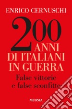 200 anni di italiani in guerra. False vittorie e false sconfitte libro