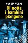 Di notte i bambini piangono libro di Volpe Nunzia