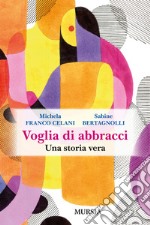 Voglia di abbracci. Una storia vera libro