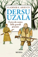 Dersu Uzala. Il piccolo uomo delle grandi pianure libro