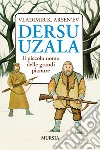 Dersu Uzala. Il piccolo uomo delle grandi pianure libro