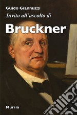 Invito all'ascolto di Anton Bruckner libro