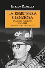 La resistenza silenziosa. Diario di prigionia 1943-1945 libro