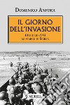 Il giorno dell'invasione. 10 luglio 1943 lo sbarco in Sicilia libro di Anfora Domenico
