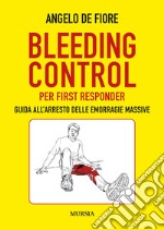 Bleeding Control per first responder. Guida all'arresto delle emorragie massive