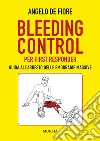 Bleeding Control per first responder. Guida all'arresto delle emorragie massive libro