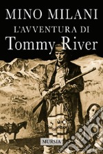 L'avventura di Tommy River. Nuova ediz.