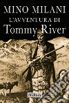 L'avventura di Tommy River. Nuova ediz. libro di Milani Mino