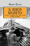 Il Reich segreto. Le basi tedesche tra l'Antartide e il Sud America libro di Zagni Marco