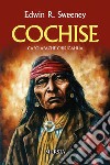 Cochise. Capo Apache Chiricahua. Nuova ediz. libro di Sweeney Edwin R.