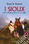 I sioux. Vita e costumi di un popolo guerriero. Nuova ediz. libro