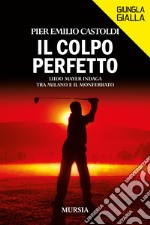 Il colpo perfetto. Ludo Mayer indaga tra Milano e il Monferrato libro