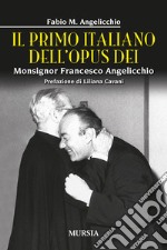 Il primo italiano dell'Opus Dei. Monsignor Francesco Angelicchio