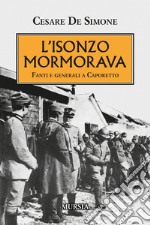 L'Isonzo mormorava. Fanti e generali a Caporetto libro